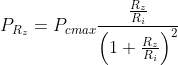 P_{R_{z}}= P_{c max}\frac{\frac{R_{z}}{R_{i}}}{\left ( 1+\frac{R_{z}}{R_{i}} \right )^{2}}